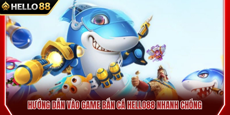 Bắn Cá HELLO88 3 Các bước truy cập sảnh săn cá HELLO 88 thần tốc