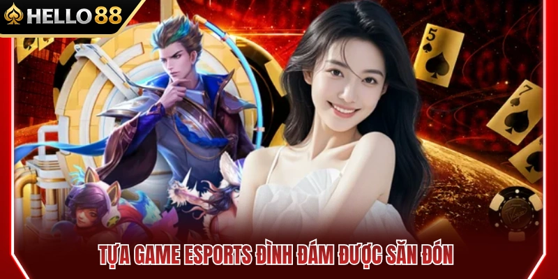 Top siêu phẩm Esports HELLO88 ăn khách hàng đầu 