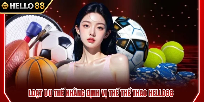 Thể Thao HELLO88 3 Thế mạnh nổi bật định hình nên thương hiệu thể thao HELLO88