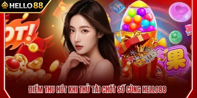Giá trị giúp sảnh xổ số HELLO88 chiếm trọn lòng tin người chơi 