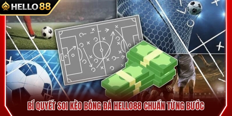 Các bước soi kèo bóng đá HELLO88 hiệu quả từ chuyên gia 
