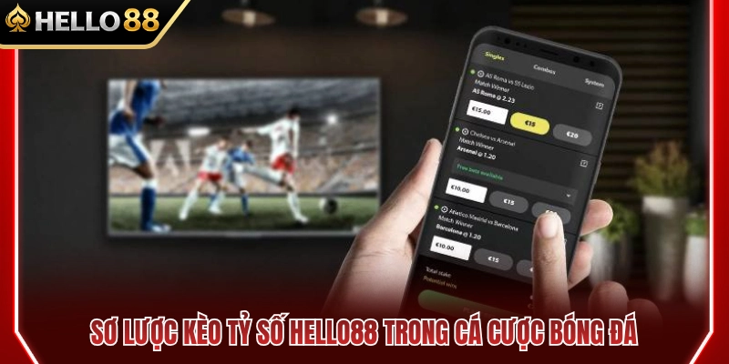 Khái quát về hình thức cược kèo tỷ số HELLO88 trong bóng đá 