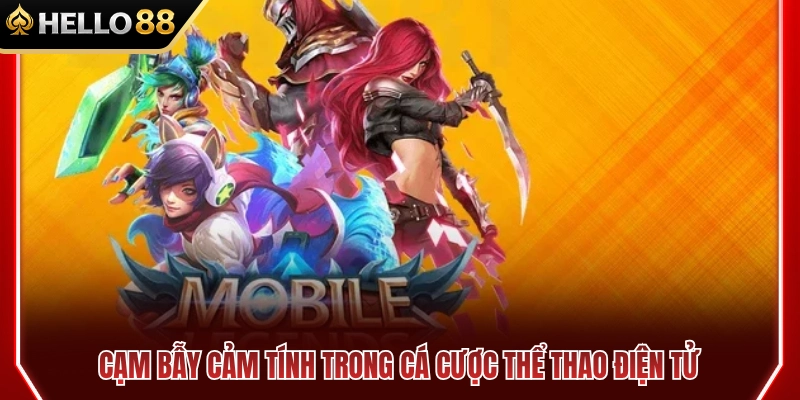 Kinh Nghiệm Esports HELLO88 Không Chạy Theo Cảm Tính 2 Cạm bẫy cảm xúc thường gặp khi cược Esports
