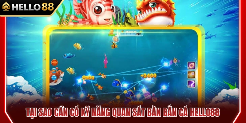 Tầm quan trọng của quan sát bàn bắn cá HELLO88 