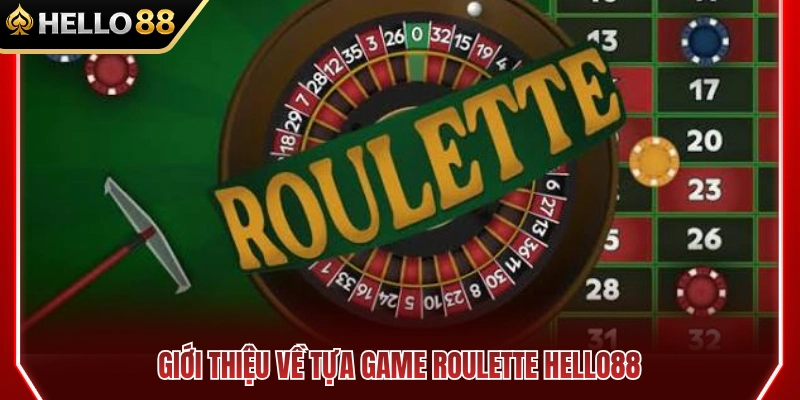 Tổng quan trò chơi Roulette HELLO88 