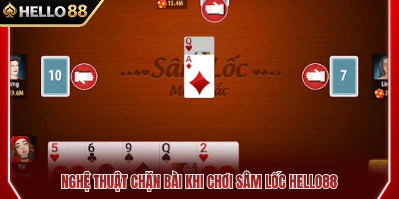 Kỹ thuật chặn bài hiệu quả khi đánh sâm lốc HELLO88 