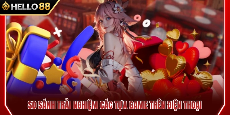 Đối chiếu trải nghiệm thực tế giữa các tựa game mobile 